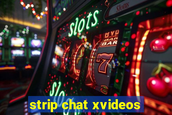 strip chat xvideos